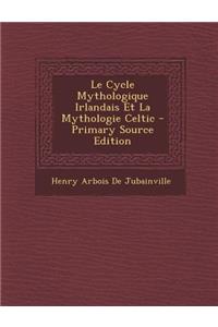 Le Cycle Mythologique Irlandais Et La Mythologie Celtic - Primary Source Edition