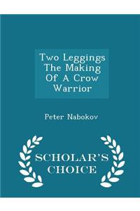 Two Leggings the Making of a Crow Warrior - Scholar's Choice Edition