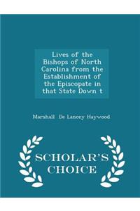 Lives of the Bishops of North Carolina from the Establishment of the Episcopate in That State Down T - Scholar's Choice Edition