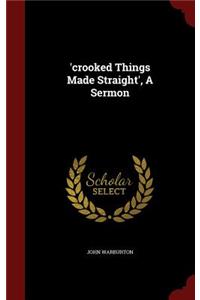'crooked Things Made Straight', A Sermon