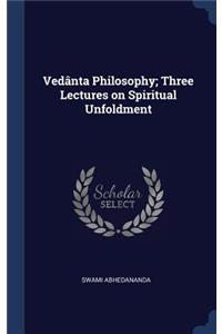 Vedânta Philosophy; Three Lectures on Spiritual Unfoldment