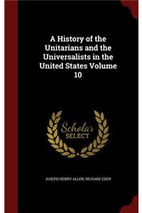A History of the Unitarians and the Universalists in the United States Volume 10