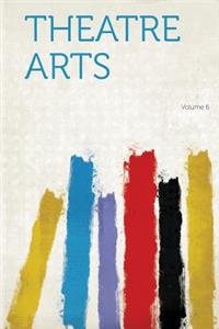 Theatre Arts Volume 6