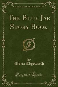 The Blue Jar Story Book (Classic Reprint)