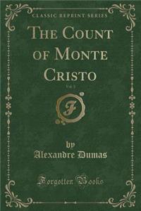 The Count of Monte Cristo, Vol. 3 (Classic Reprint)