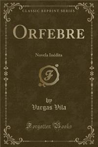 Orfebre: Novela Inï¿½dita (Classic Reprint)