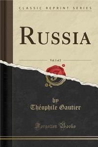Russia, Vol. 1 of 2 (Classic Reprint)