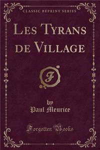 Les Tyrans de Village (Classic Reprint)