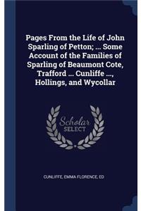 Pages From the Life of John Sparling of Petton; ... Some Account of the Families of Sparling of Beaumont Cote, Trafford ... Cunliffe ..., Hollings, and Wycollar