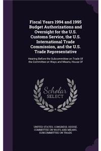 Fiscal Years 1994 and 1995 Budget Authorizations and Oversight for the U.S. Customs Service, the U.S. International Trade Commission, and the U.S. Trade Representative