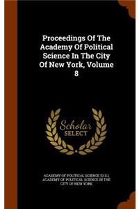 Proceedings of the Academy of Political Science in the City of New York, Volume 8