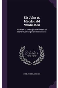 Sir John A. Macdonald Vindicated