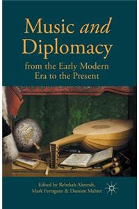 Music and Diplomacy from the Early Modern Era to the Present