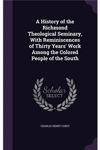 A History of the Richmond Theological Seminary, With Reminiscences of Thirty Years' Work Among the Colored People of the South