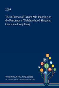 The Influence of Tenant Mix Planning on the Patronage of Neighborhood Shopping Centres in Hong Kong
