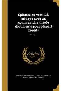 Épistres en vers. Éd. critique avec un commentaire tiré de documents pour plupart inédits; Tome 1