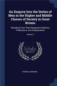 An Enquiry Into the Duties of Men in the Higher and Middle Classes of Society in Great Britain