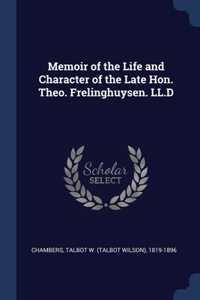 Memoir of the Life and Character of the Late Hon. Theo. Frelinghuysen. LL.D