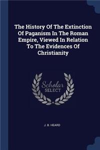 History Of The Extinction Of Paganism In The Roman Empire, Viewed In Relation To The Evidences Of Christianity