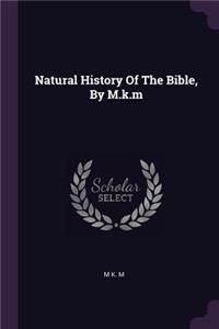 Natural History Of The Bible, By M.k.m