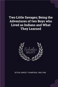 Two Little Savages; Being the Adventures of Two Boys Who Lived as Indians and What They Learned