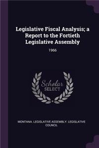 Legislative Fiscal Analysis; A Report to the Fortieth Legislative Assembly