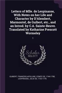 Letters of Mlle. de Lespinasse, With Notes on her Life and Character by D'Alembert, Marmontel, de Guibert, etc., and an Introd. by C.A. Sainte-Beuve. Translated by Katharine Prescott Wormeley