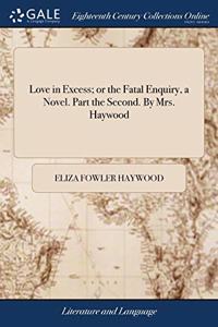 LOVE IN EXCESS; OR THE FATAL ENQUIRY, A