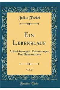 Ein Lebenslauf, Vol. 2: Aufzeichnungen, Erinnerungen Und Bekenntnisse (Classic Reprint)