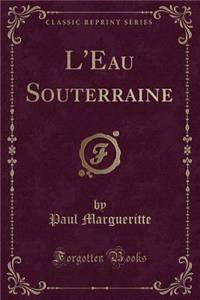 L'Eau Souterraine (Classic Reprint)