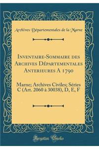 Inventaire-Sommaire Des Archives Dï¿½partementales Anterieures a 1790: Marne; Archives Civiles; Sï¿½ries C (Art. 2060 ï¿½ 30038), D, E, F (Classic Reprint)