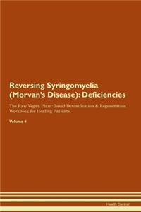 Reversing Syringomyelia (Morvan's Disease): Deficiencies The Raw Vegan Plant-Based Detoxification & Regeneration Workbook for Healing Patients. Volume 4