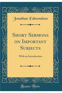 Short Sermons on Important Subjects