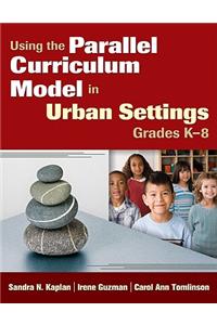 Using the Parallel Curriculum Model in Urban Settings, Grades K-8