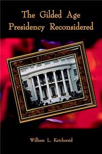 Gilded Age Presidency Reconsidered