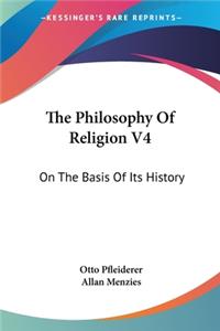 Philosophy Of Religion V4: On The Basis Of Its History