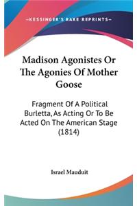 Madison Agonistes Or The Agonies Of Mother Goose