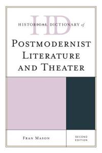 Historical Dictionary of Postmodernist Literature and Theater