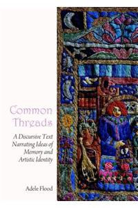 Common Threads: A Discursive Text Narrating Ideas of Memory and Artistic Identity