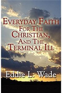 Everyday Faith for the Christian, and the Terminal Ill