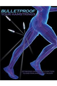 Bulletproof Your Hamstrings: Optimizing Hamstring Function to End Pain and Resist Injury
