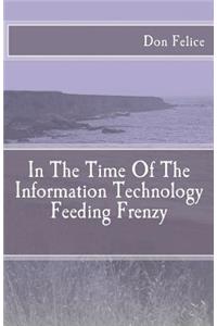 In The Time Of The Information Technology Feeding Frenzy