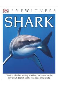 DK Eyewitness Books: Shark: Dive Into the Fascinating World of Sharks from the Tiny Dwarf Dogfish to the Fer