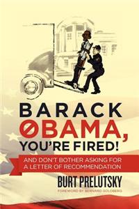 Barack Obama, You're Fired!