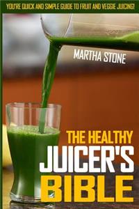 The Healthy Juicer's Bible