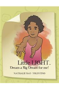 Little LIGHT... Dream a Big Dream for me!