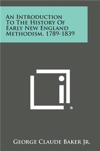 Introduction to the History of Early New England Methodism, 1789-1839