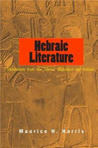 Hebraic Literature: Translations from the Talmud, Midrashim and Kabbala