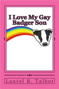 I Love My Gay Badger Son