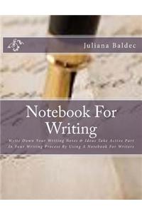 Notebook for Writing: Write Down Your Writing Notes & Ideas Take Active Part in Your Writing Process by Using a Notebook for Writers